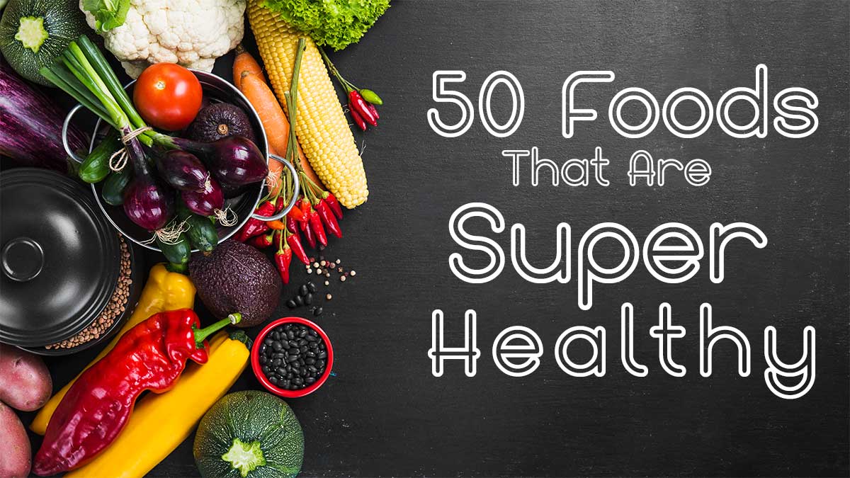 50 Foods That Are Super Healthy