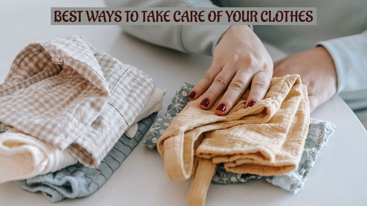 9 Best Ways to Take Care of Your Clothes.